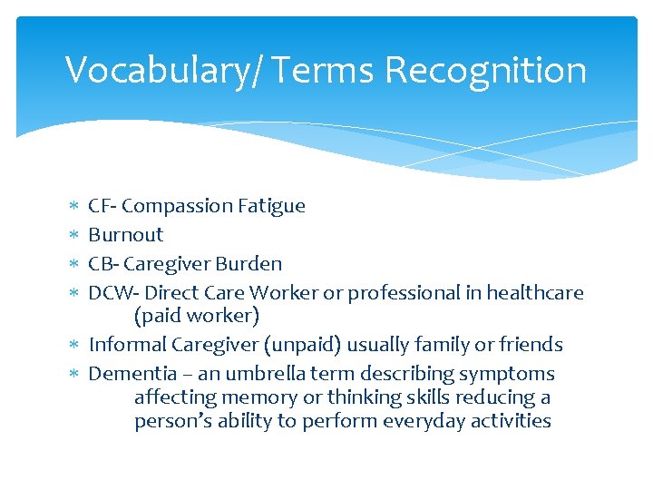 Vocabulary/ Terms Recognition CF- Compassion Fatigue Burnout CB- Caregiver Burden DCW- Direct Care Worker
