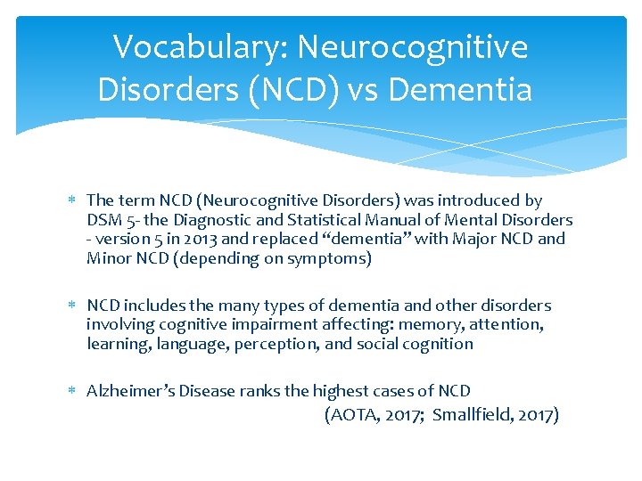 Vocabulary: Neurocognitive Disorders (NCD) vs Dementia The term NCD (Neurocognitive Disorders) was introduced by