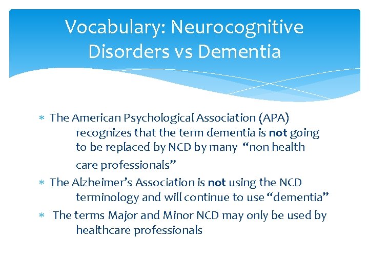 Vocabulary: Neurocognitive Disorders vs Dementia The American Psychological Association (APA) recognizes that the term