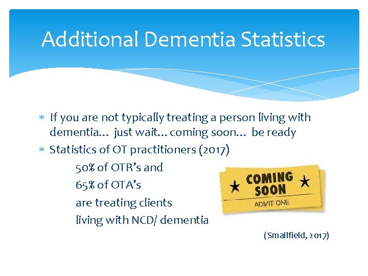 Additional Dementia Statistics If you are not typically treating a person living with dementia…