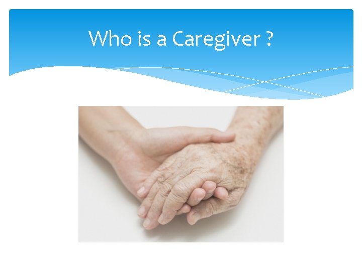 Who is a Caregiver ? 