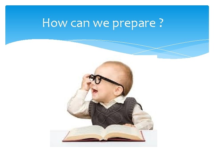 How can we prepare ? 