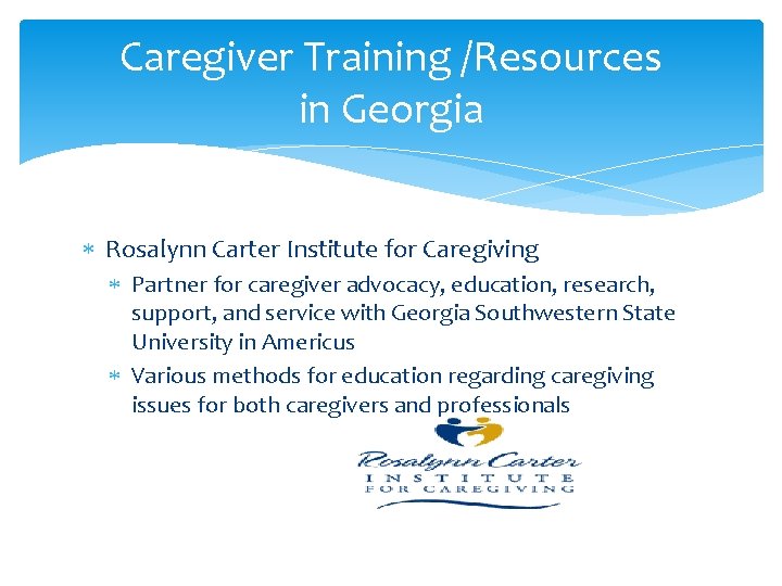 Caregiver Training /Resources in Georgia Rosalynn Carter Institute for Caregiving Partner for caregiver advocacy,