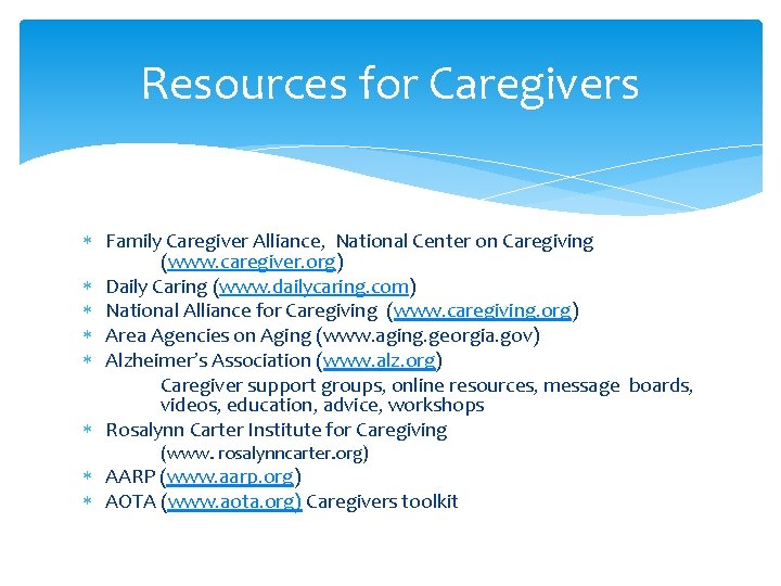 Resources for Caregivers Family Caregiver Alliance, National Center on Caregiving (www. caregiver. org) Daily