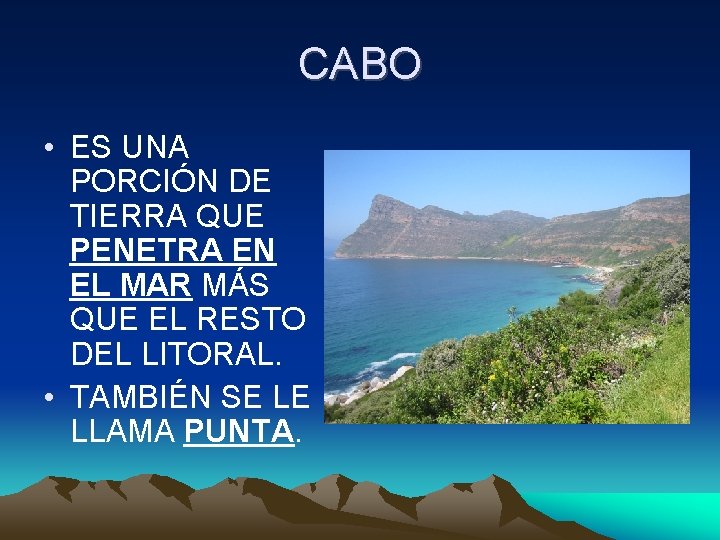 CABO • ES UNA PORCIÓN DE TIERRA QUE PENETRA EN EL MAR MÁS QUE