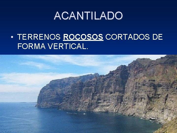 ACANTILADO • TERRENOS ROCOSOS CORTADOS DE FORMA VERTICAL. 