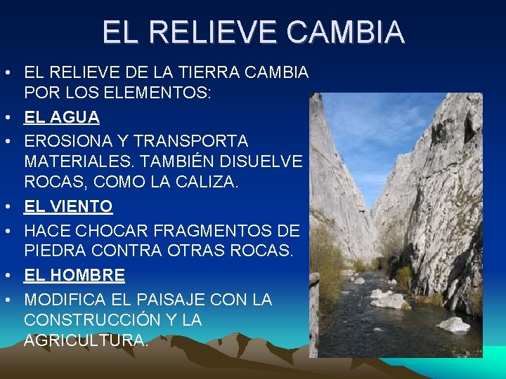 EL RELIEVE CAMBIA • EL RELIEVE DE LA TIERRA CAMBIA POR LOS ELEMENTOS: •