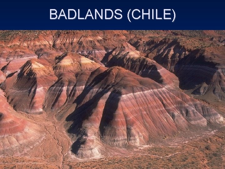 BADLANDS (CHILE) 