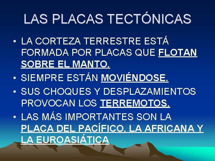 LAS PLACAS TECTÓNICAS • LA CORTEZA TERRESTRE ESTÁ FORMADA POR PLACAS QUE FLOTAN SOBRE