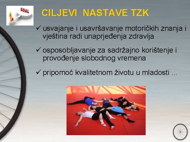 CILJEVI NASTAVE TZK ü usvajanje i usavršavanje motoričkih znanja i vještina radi unaprjeđenja zdravlja