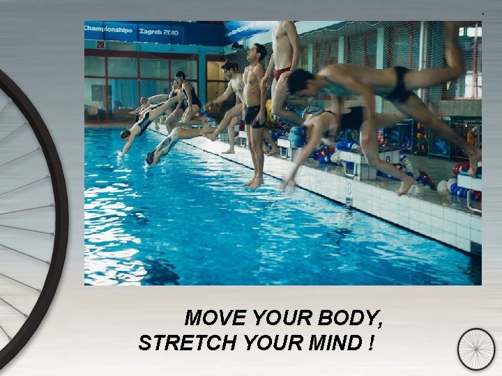 . MOVE YOUR BODY, STRETCH YOUR MIND ! 