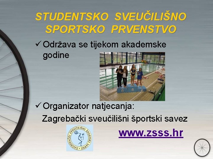 STUDENTSKO SVEUČILIŠNO SPORTSKO PRVENSTVO ü Održava se tijekom akademske godine ü Organizator natjecanja: Zagrebački