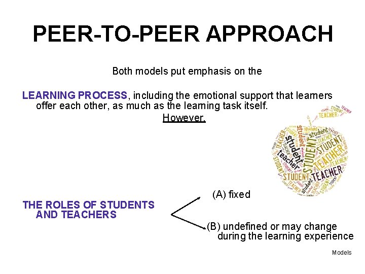 PEER-TO-PEER APPROACH Both models put emphasis on the LEARNING PROCESS, including the emotional support