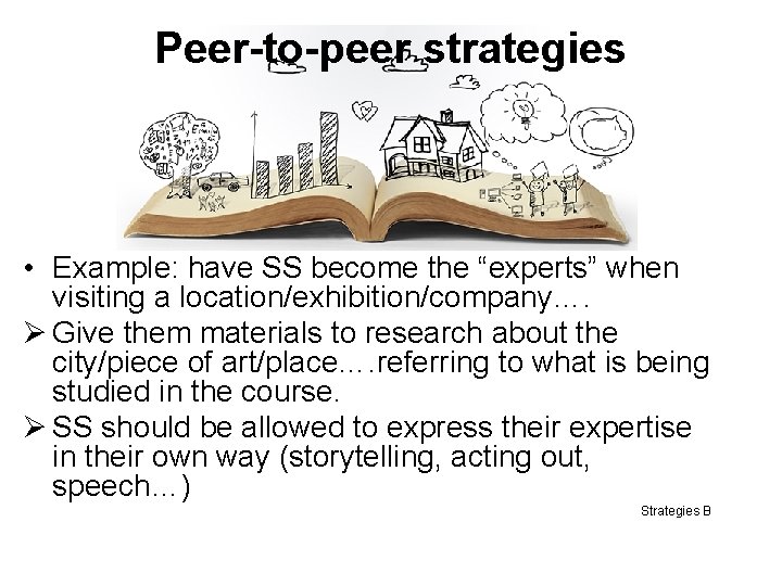 Peer-to-peer strategies • Example: have SS become the “experts” when visiting a location/exhibition/company…. Ø