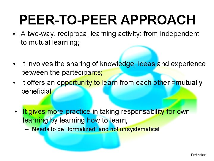 PEER-TO-PEER APPROACH • A two-way, reciprocal learning activity: from independent to mutual learning; •