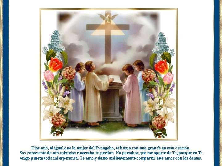 Dios mío, al igual que la mujer del Evangelio, te busco con una gran