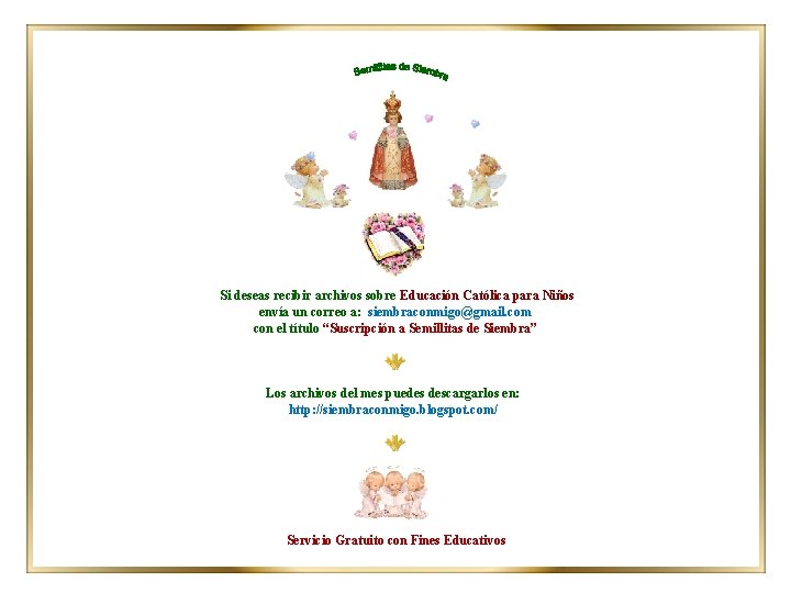 Si deseas recibir archivos sobre Educación Católica para Niños envía un correo a: siembraconmigo@gmail.
