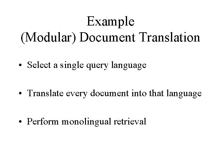 Example (Modular) Document Translation • Select a single query language • Translate every document