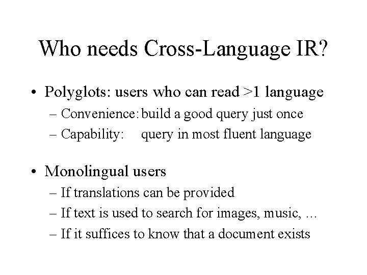 Who needs Cross-Language IR? • Polyglots: users who can read >1 language – Convenience: