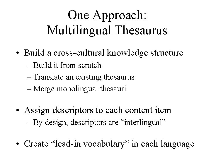 One Approach: Multilingual Thesaurus • Build a cross-cultural knowledge structure – Build it from