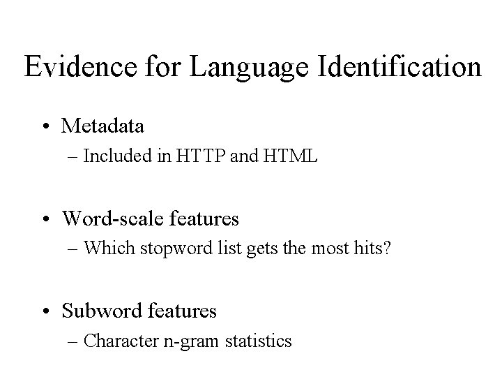 Evidence for Language Identification • Metadata – Included in HTTP and HTML • Word-scale