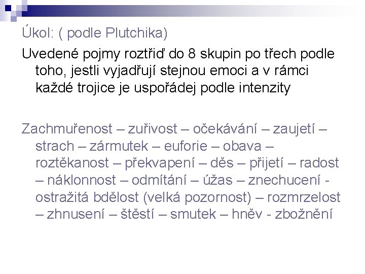 Úkol: ( podle Plutchika) Uvedené pojmy roztřiď do 8 skupin po třech podle toho,