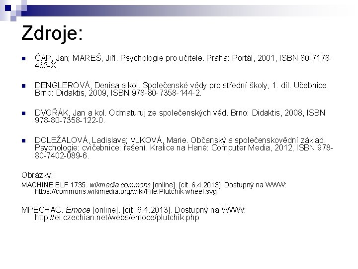 Zdroje: ČÁP, Jan; MAREŠ, Jiří. Psychologie pro učitele. Praha: Portál, 2001, ISBN 80 -7178463
