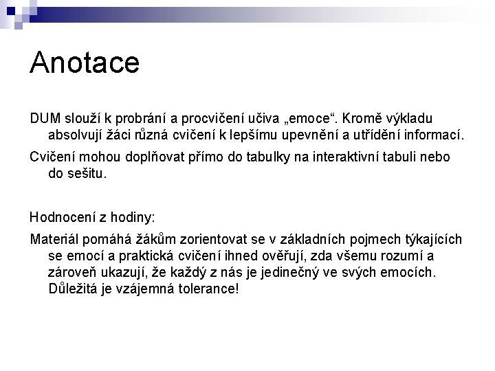 Anotace DUM slouží k probrání a procvičení učiva „emoce“. Kromě výkladu absolvují žáci různá