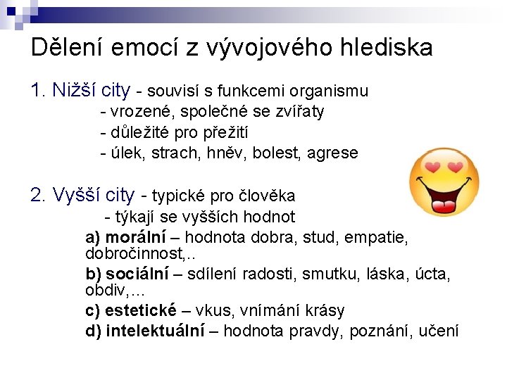 Dělení emocí z vývojového hlediska 1. Nižší city - souvisí s funkcemi organismu -