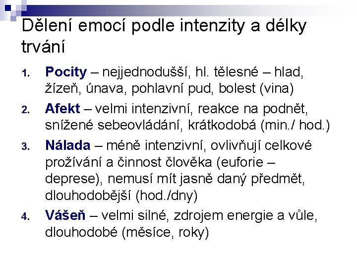 Dělení emocí podle intenzity a délky trvání 1. 2. 3. 4. Pocity – nejjednodušší,