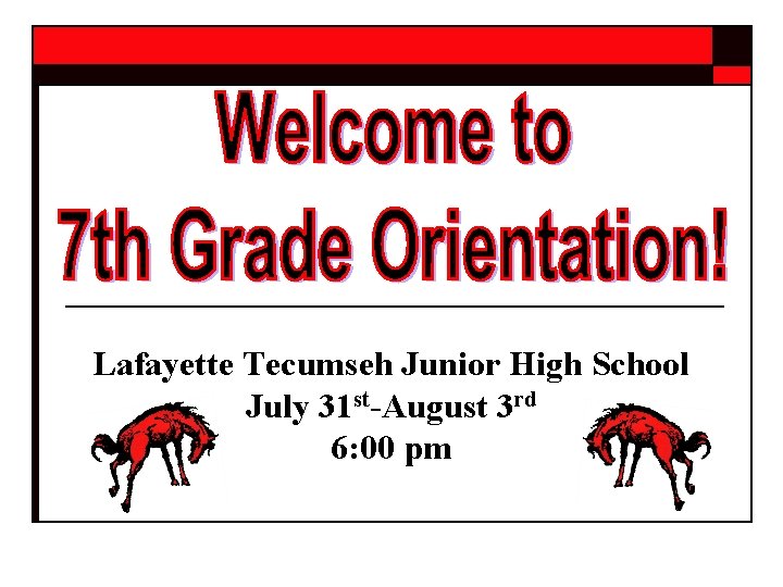 Lafayette Tecumseh Junior High School July 31 st-August 3 rd 6: 00 pm 