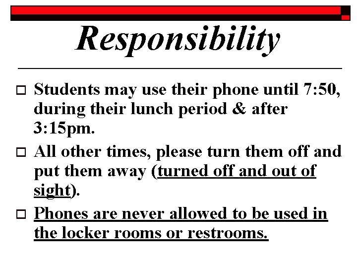 Responsibility o o o Students may use their phone until 7: 50, during their
