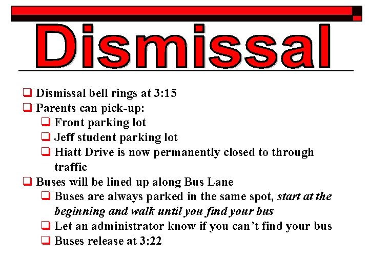 q Dismissal bell rings at 3: 15 q Parents can pick-up: q Front parking