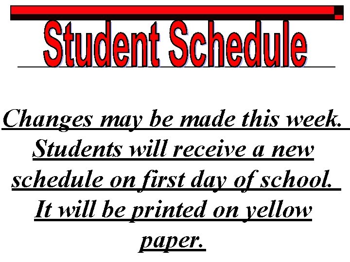 Changes may be made this week. Students will receive a new schedule on first