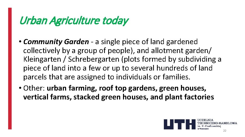 Urban Agriculture today • Community Garden - a single piece of land gardened collectively