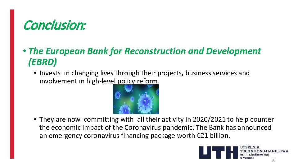 Conclusion: • The European Bank for Reconstruction and Development (EBRD) • Invests in changing