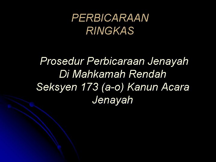 PERBICARAAN RINGKAS Prosedur Perbicaraan Jenayah Di Mahkamah Rendah Seksyen 173 (a-o) Kanun Acara Jenayah