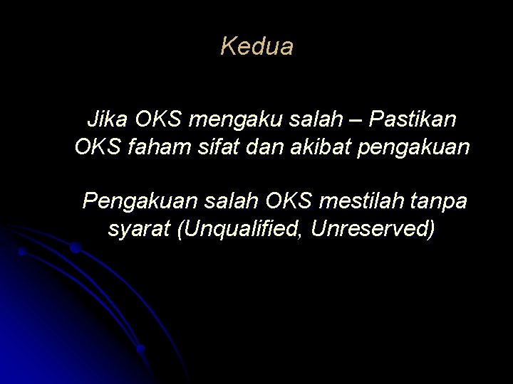 Kedua Jika OKS mengaku salah – Pastikan OKS faham sifat dan akibat pengakuan Pengakuan