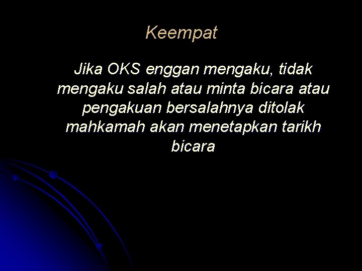 Keempat Jika OKS enggan mengaku, tidak mengaku salah atau minta bicara atau pengakuan bersalahnya