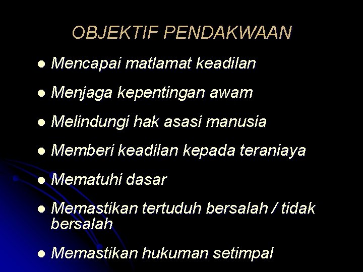 OBJEKTIF PENDAKWAAN l Mencapai matlamat keadilan l Menjaga kepentingan awam l Melindungi hak asasi