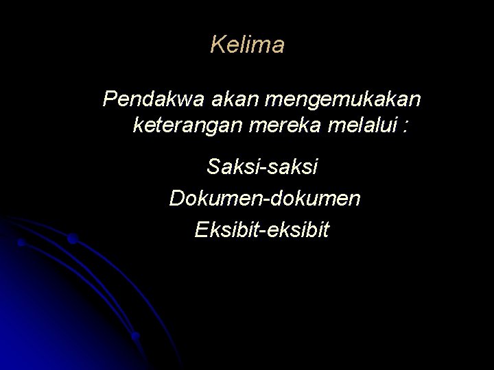 Kelima Pendakwa akan mengemukakan keterangan mereka melalui : Saksi-saksi Dokumen-dokumen Eksibit-eksibit 