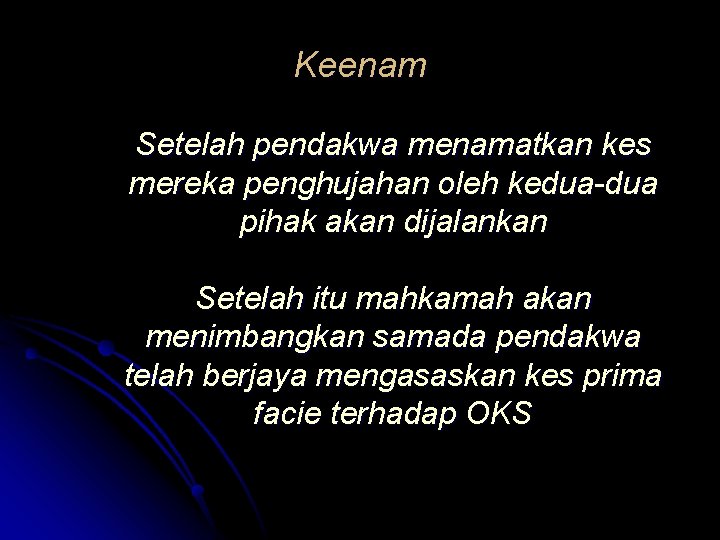 Keenam Setelah pendakwa menamatkan kes mereka penghujahan oleh kedua-dua pihak akan dijalankan Setelah itu