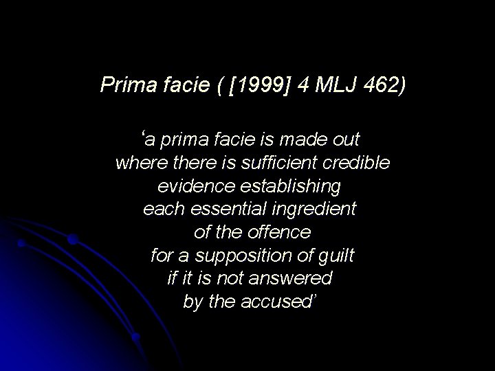 Prima facie ( [1999] 4 MLJ 462) ‘a prima facie is made out where
