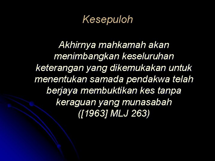 Kesepuloh Akhirnya mahkamah akan menimbangkan keseluruhan keterangan yang dikemukakan untuk menentukan samada pendakwa telah