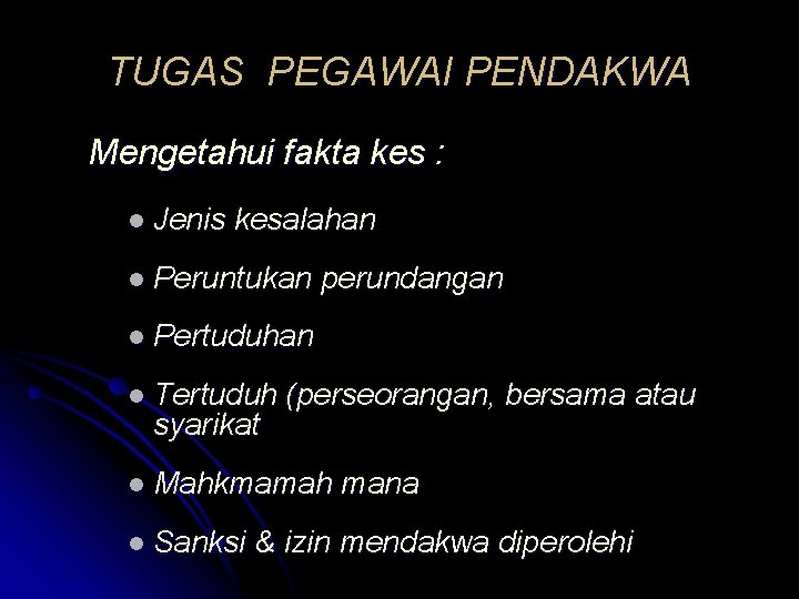 TUGAS PEGAWAI PENDAKWA Mengetahui fakta kes : l Jenis kesalahan l Peruntukan perundangan l