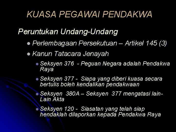 KUASA PEGAWAI PENDAKWA Peruntukan Undang-Undang l Perlembagaan l Kanun Persekutuan – Artikel 145 (3)