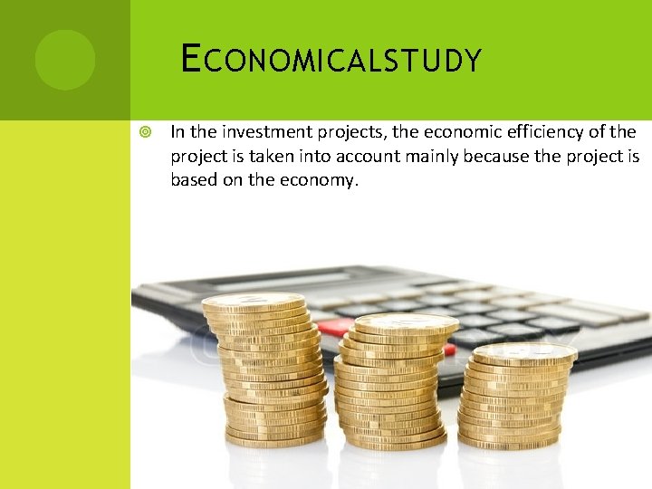 E CONOMICALSTUDY In the investment projects, the economic efficiency of the project is taken