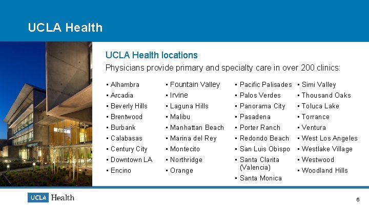 UCLA Health locations Physicians provide primary and specialty care in over 200 clinics: •