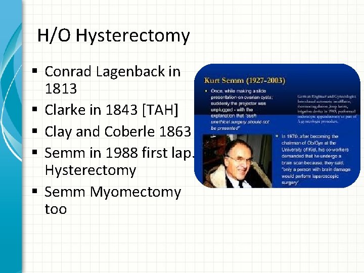 H/O Hysterectomy § Conrad Lagenback in 1813 § Clarke in 1843 [TAH] § Clay