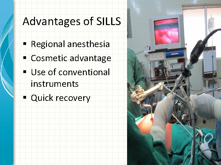 Advantages of SILLS § Regional anesthesia § Cosmetic advantage § Use of conventional instruments